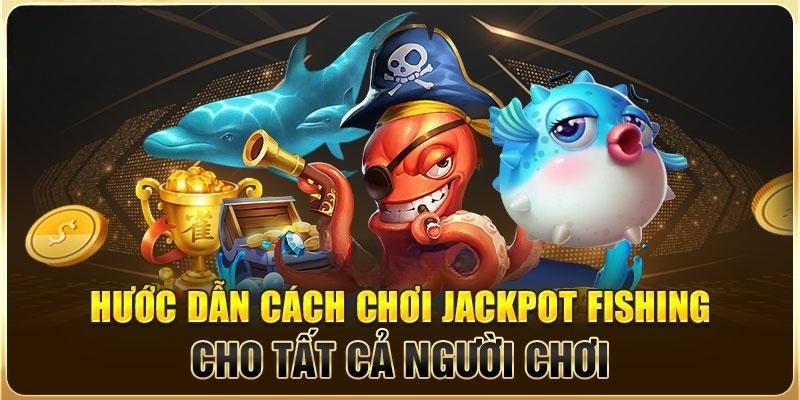 Cách chơi jackpot bắn cá cực dễ dàng